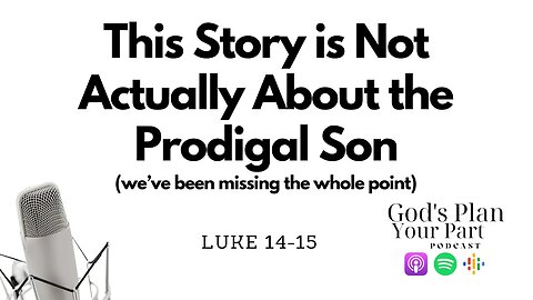 Luke 14-15 | You're Not Reading the Prodigal Son Correctly