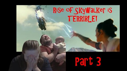 RISE OF SKYWALKER IS TERRIBLE!!! (PART 3)