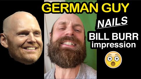 German guy NAILS Bill Burr Impression!