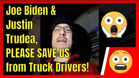 Joe Biden and Justin Trudeau, PLEASE SAVE US from the Truckers' Freedom Convoy! (Satire)