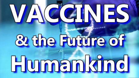 The Future of VACCINES and of Humankind