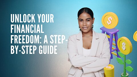 Unlock Your Financial Freedom: A Step-by-Step Guide