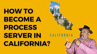 How To Become A Process Server in California - Step-by-Step Guide