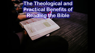 The Theological and Practical Benefits of Reading the Bible