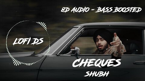 SHUBH - CHEQUES | 8D AUDIO - BASS BOOSTED