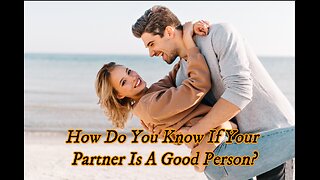 Signs That Your Partner Is Genuinely A Good Person