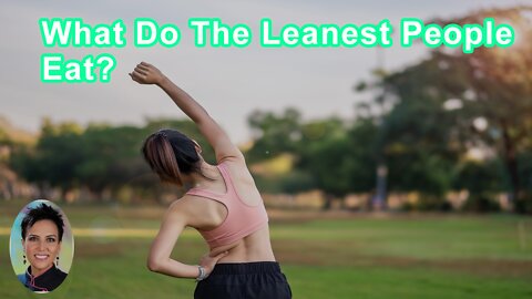 What Do The Leanest People On The Planet Eat?
