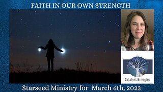 FAITH IN OUR OWN STRENGTH - Starseed Ministry for March 6th, 2023