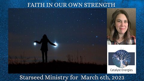 FAITH IN OUR OWN STRENGTH - Starseed Ministry for March 6th, 2023