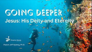 Jesus: His Deity and Eternity - Part 2
