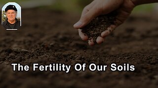 The Fertility Of Our Soils Used To Be Much Greater Than It Is Today