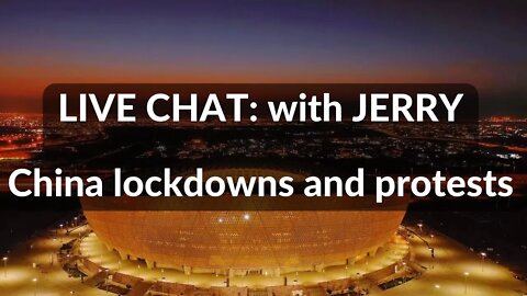 LIVE STREAM: WITH JERRY , China lockdowns and protests