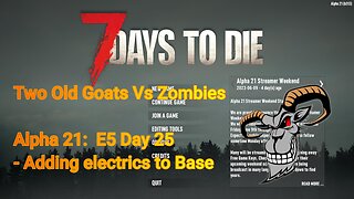 Two Old Goats vs Zombies - Day 25 | 7 Days To Die | Alpha 21.0 - E5 - Enhancing Horde Base