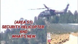 (AREA 51) SECURITY HELICOPTER, AND WHAT'S NEW AT THE BORDER