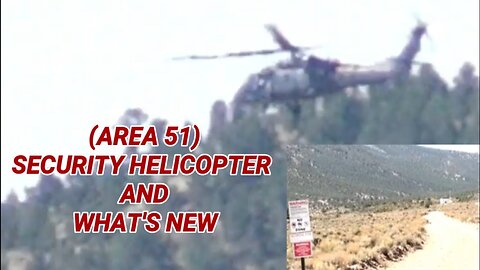 (AREA 51) SECURITY HELICOPTER, AND WHAT'S NEW AT THE BORDER