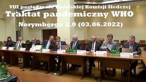 VIII posiedzenie Poselskiej Komisji Śledczej. Traktat pandemiczny WHO. Norymberga 2.0 (03.06.2022)