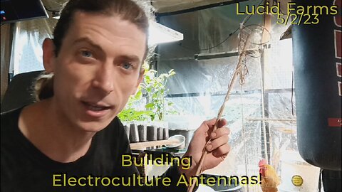 Building Electroculture Antennas! 5/2/23 Lucid Farms.