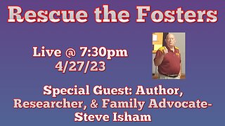 Rescue the Fosters w/ Special Guest: Author, Researcher & Family Advocate - Steven Isham