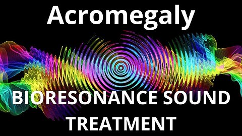 Acromegaly _ Sound therapy session _ Sounds of nature