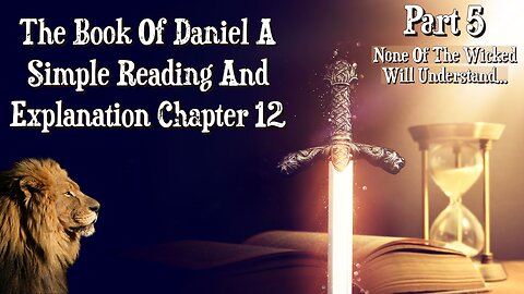 The Book Of Daniel Chapter 12: Part 5 The Wicked Will Not Understand