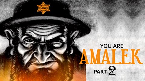 YOU ARE AMALEK [PART 2]