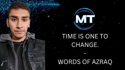 TIME IS ONE TO CHANGE. - WORDS OF AZRAQ
