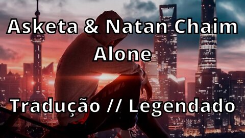Asketa & Natan Chaim - Alone ( Tradução // Legendado )