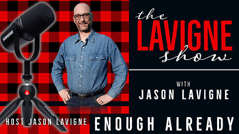 Enough Already w/ Jason Lavigne