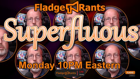 Fladge Rants Live #36 Superfluous | Cutting Through the Noise to Uncover Essential Truths
