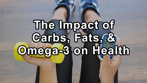 The Impact of Carbohydrates, Fats, and Omega-3 on Health: A Scientific Exploration by Medical Expert