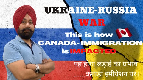 How Canada Immigration is Impacted due to Ukraine WAR...कितना असर होगा