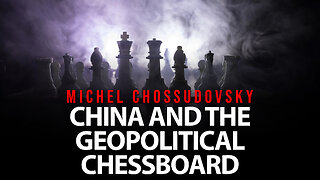 MICHEL CHOSSUDOVSKY - CHINA AND THE GEOPOLITICAL CHESSBOARD