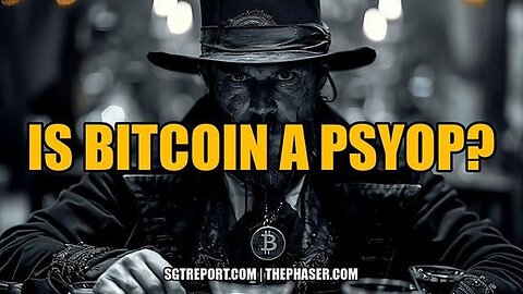 SGT REPORT: IS BITCOIN A PSYOP?