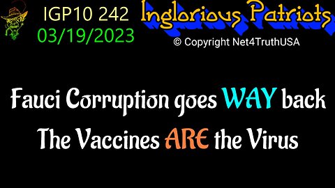 IGP10 242 - Fauci Corruption goes WAY back - The Vaccines ARE the Virus