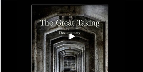 THE GREAT TAKING: EVERYONE NEEDS TO WATCH