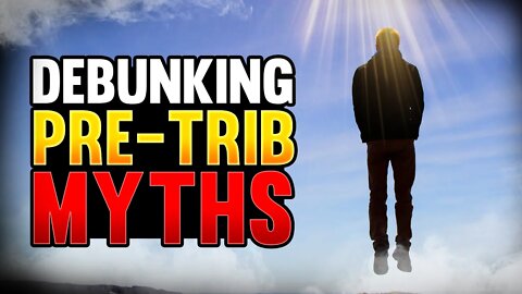 Debunking Misconceptions About Pre-Trib Rapture