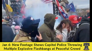 Jan 6: New Footage Shows Capitol Police Throwing Multiple Explosive Flashbangs at Peaceful Crowd