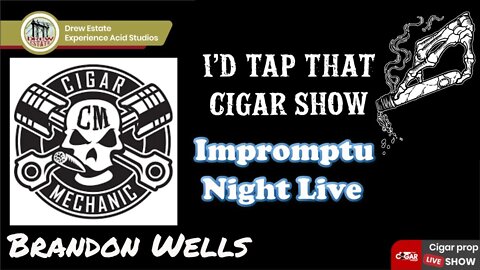 Impromput Night Live with the Cigar Mechanic Brandon Wells