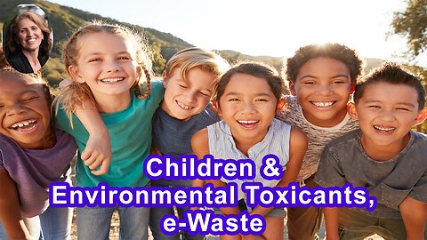 Children Should Not Be Exposed To Environmental Toxicants, Such As e-Waste