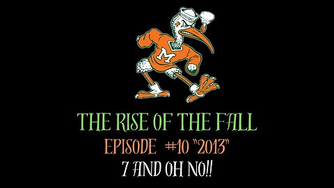 The Rise of the Fall Episode #10 "2013" 7 and Oh No!