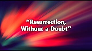 Resurrection, Without a Doubt