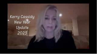 KERRY CASSIDY -KERRY'S NEW YEARS UPDATE 2023