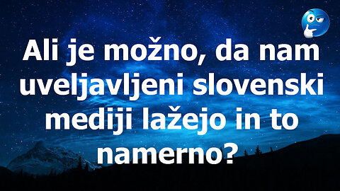 Je možno, da nam uveljavljena Slo medijska hiša laže, morda celo namerno?