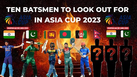 Ten Batsmen to Look Out for in Asia Cup 2023