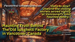 Real CreepyPasta Paranormal | The Dark Secrets of The Old Spaghetti Factory in Vancouver Canada