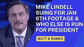 Mike Lindell Suing for Jan 6th Footage & Who Else is Run for President