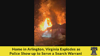 Home in Arlington, Virginia Explodes as Police Show up to Serve a Search Warrant