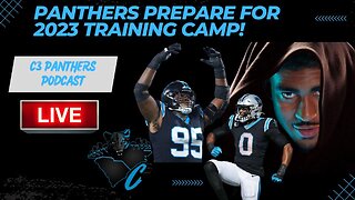 Panthers Prepare for 2023 Training Camp | C3 Panthers Podcast!