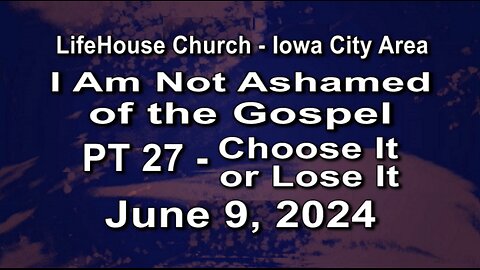 LifeHouse 060924–Andy Alexander “I Am Not Ashamed” (PT27) Choose It or Lose It