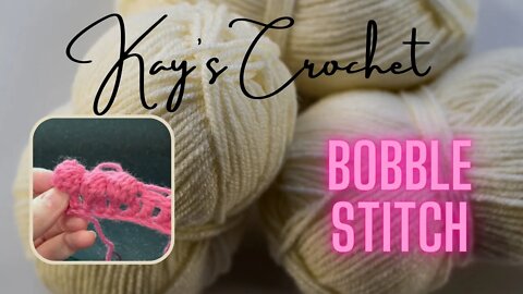 Kay's Crochet Intermediate: Bobble Stitch